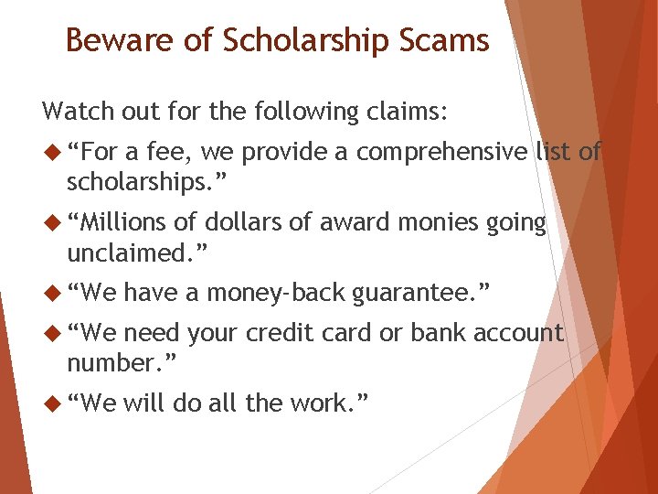 Beware of Scholarship Scams Watch out for the following claims: “For a fee, we
