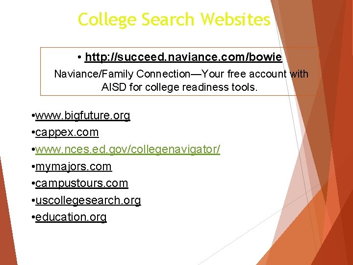 College Search Websites • http: //succeed. naviance. com/bowie Naviance/Family Connection—Your free account with AISD