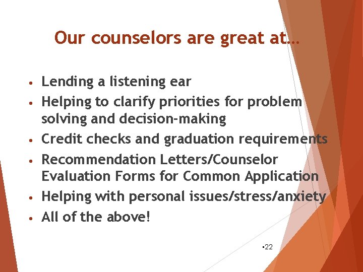 Our counselors are great at… • • • Lending a listening ear Helping to