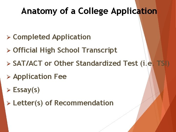 Anatomy of a College Application Ø Completed Application Ø Official High School Transcript Ø