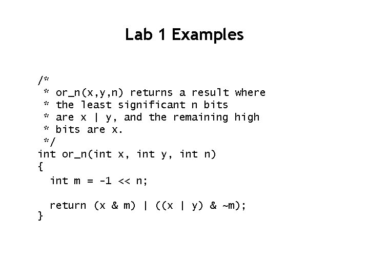 Lab 1 Examples /* * or_n(x, y, n) returns a result where * the