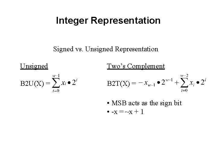 Integer Representation Signed vs. Unsigned Representation Unsigned Two’s Complement B 2 U(X) = B