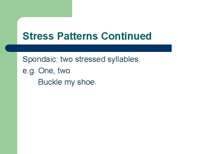 Stress Patterns Continued Spondaic: two stressed syllables. e. g. One, two Buckle my shoe.