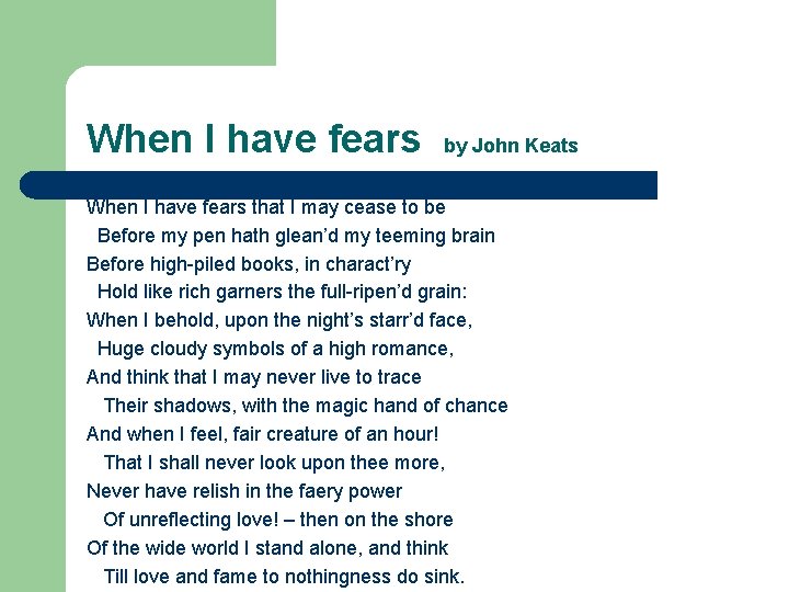 When I have fears by John Keats When I have fears that I may