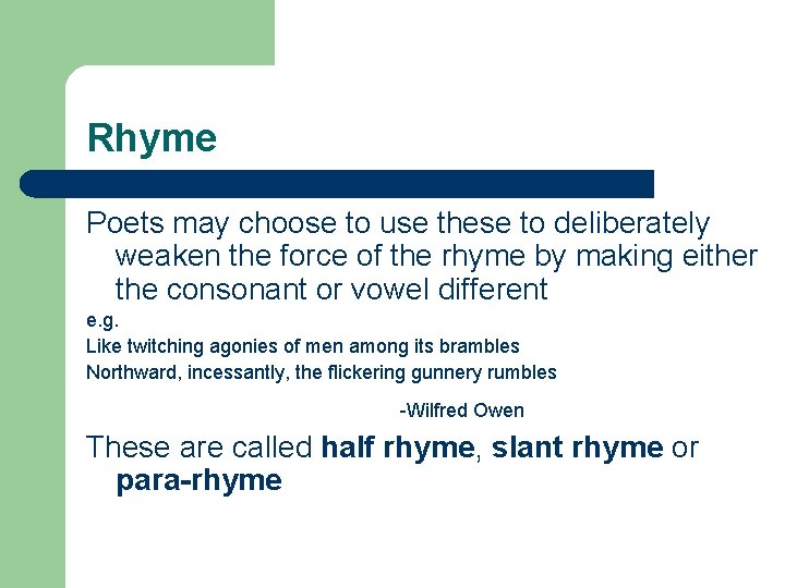 Rhyme Poets may choose to use these to deliberately weaken the force of the