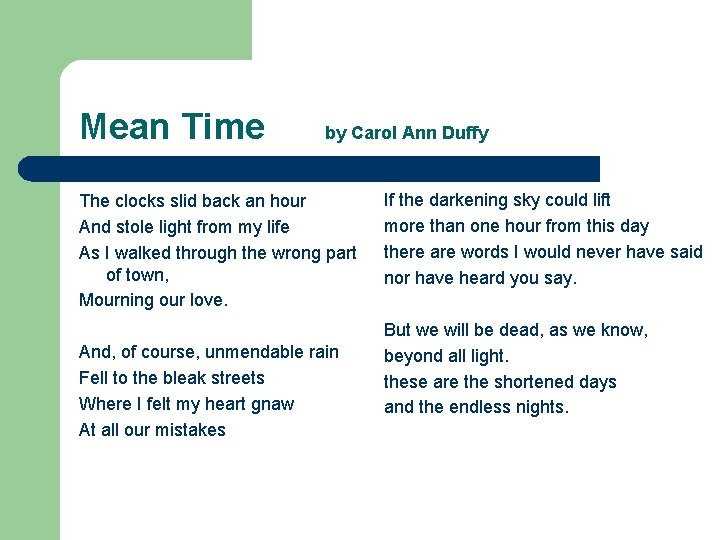 Mean Time by Carol Ann Duffy The clocks slid back an hour And stole