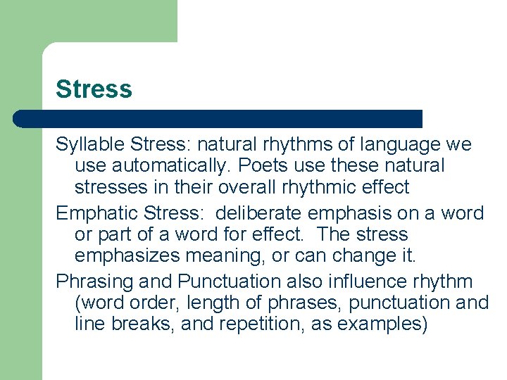 Stress Syllable Stress: natural rhythms of language we use automatically. Poets use these natural