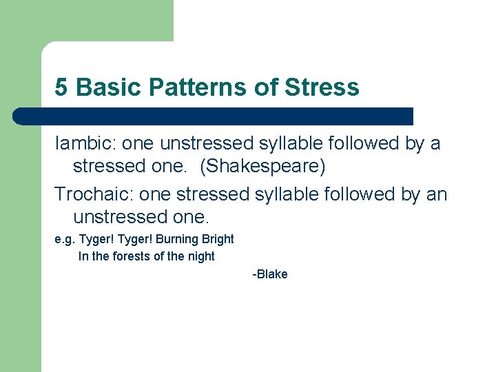 5 Basic Patterns of Stress Iambic: one unstressed syllable followed by a stressed one.