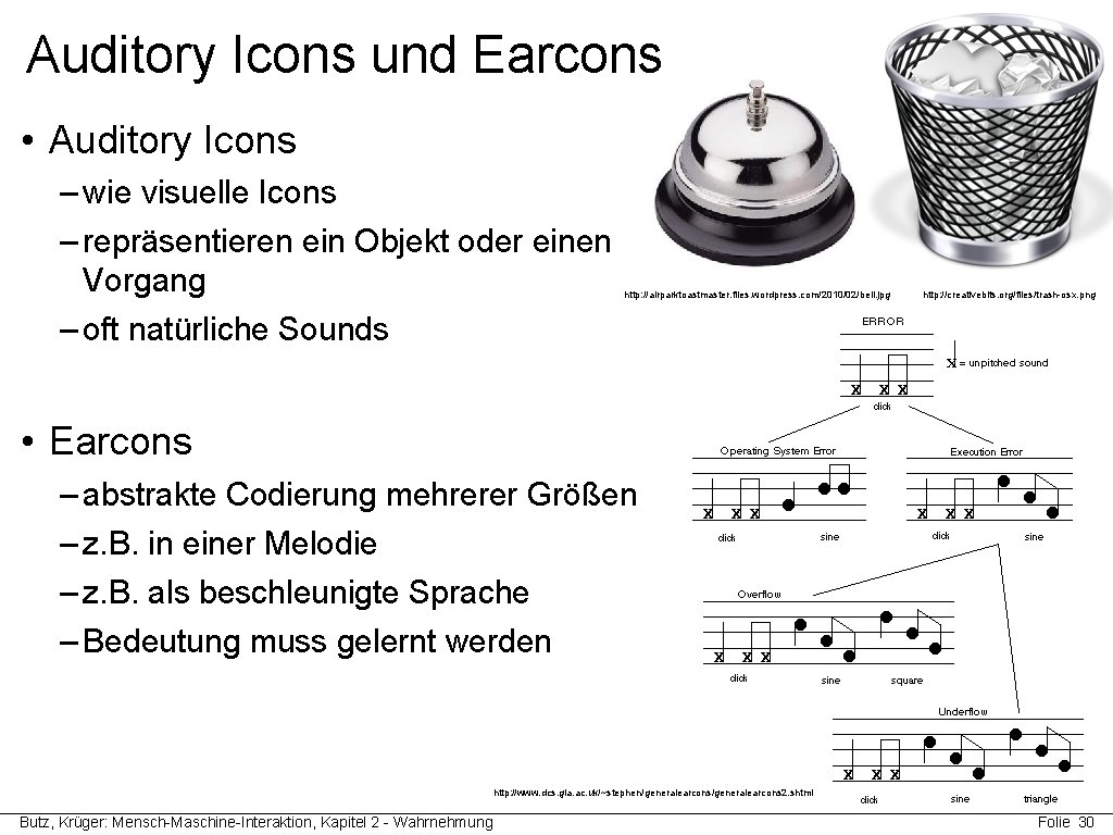 Auditory Icons und Earcons • Auditory Icons – wie visuelle Icons – repräsentieren ein
