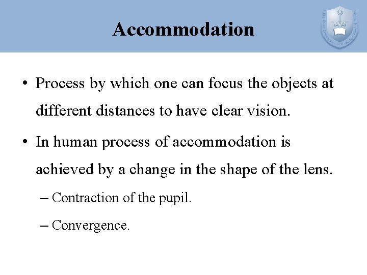 Accommodation • Process by which one can focus the objects at different distances to