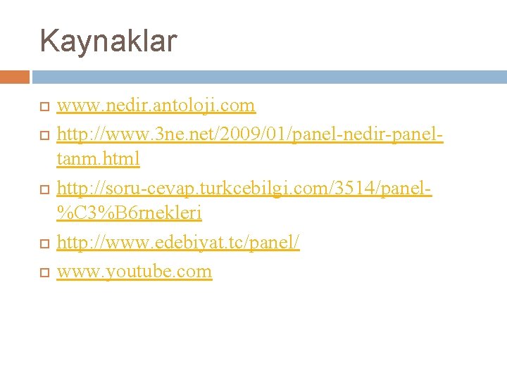 Kaynaklar www. nedir. antoloji. com http: //www. 3 ne. net/2009/01/panel-nedir-paneltanm. html http: //soru-cevap. turkcebilgi.