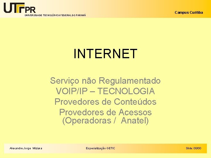 Campus Curitiba UNIVERSIDADE TECNOLÓGICA FEDERAL DO PARANÁ INTERNET Serviço não Regulamentado VOIP/IP – TECNOLOGIA