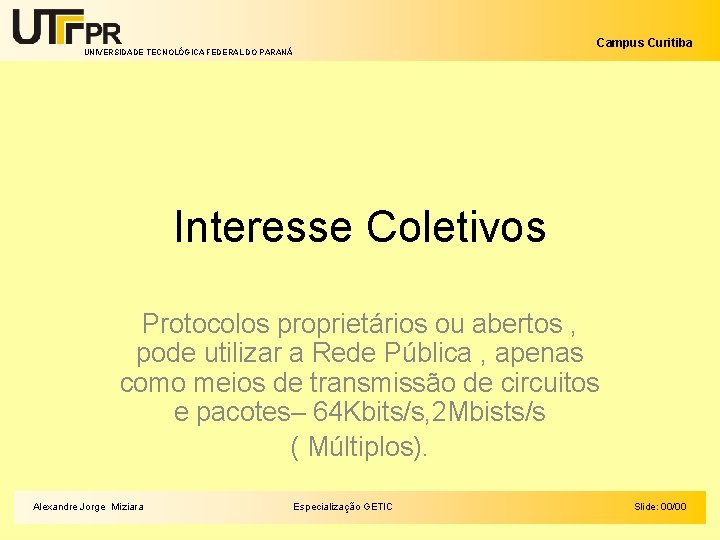 Campus Curitiba UNIVERSIDADE TECNOLÓGICA FEDERAL DO PARANÁ Interesse Coletivos Protocolos proprietários ou abertos ,
