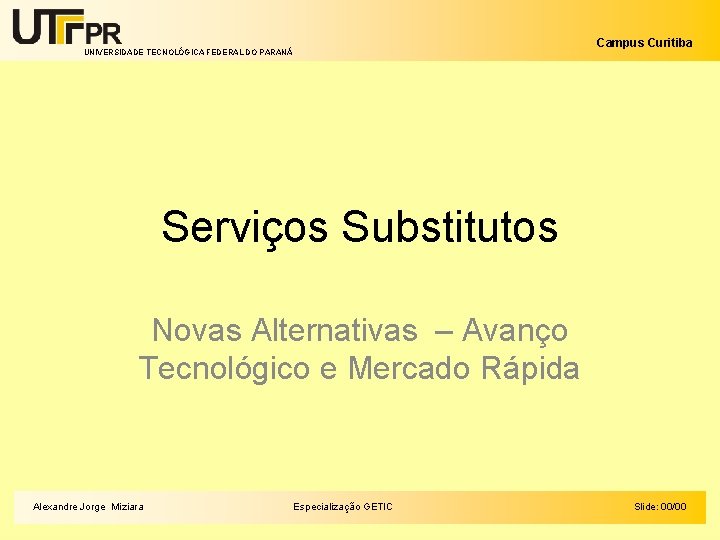 Campus Curitiba UNIVERSIDADE TECNOLÓGICA FEDERAL DO PARANÁ Serviços Substitutos Novas Alternativas – Avanço Tecnológico