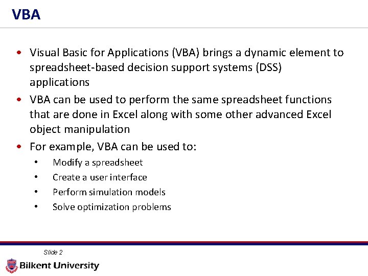 VBA • Visual Basic for Applications (VBA) brings a dynamic element to spreadsheet-based decision