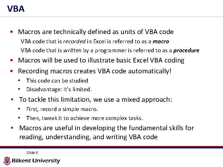 VBA • Macros are technically defined as units of VBA code that is recorded