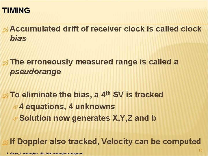 TIMING Accumulated drift of receiver clock is called clock bias The erroneously measured range