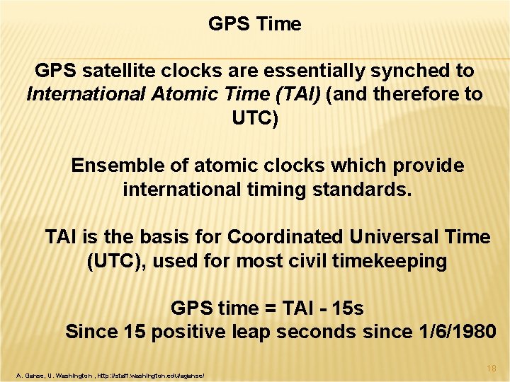 GPS Time GPS satellite clocks are essentially synched to International Atomic Time (TAI) (and