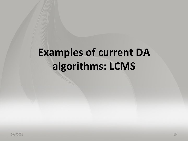 Examples of current DA algorithms: LCMS 3/6/2021 10 