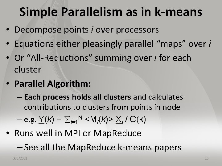 Simple Parallelism as in k-means • Decompose points i over processors • Equations either