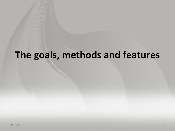 The goals, methods and features 3/6/2021 2 