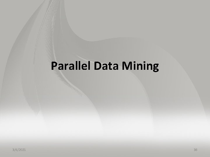 Parallel Data Mining 3/6/2021 38 