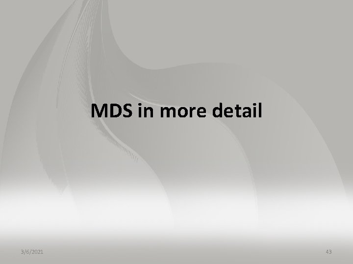 MDS in more detail 3/6/2021 43 