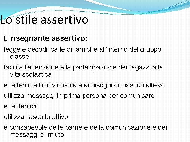 Lo stile assertivo L'Insegnante assertivo: legge e decodifica le dinamiche all'interno del gruppo classe