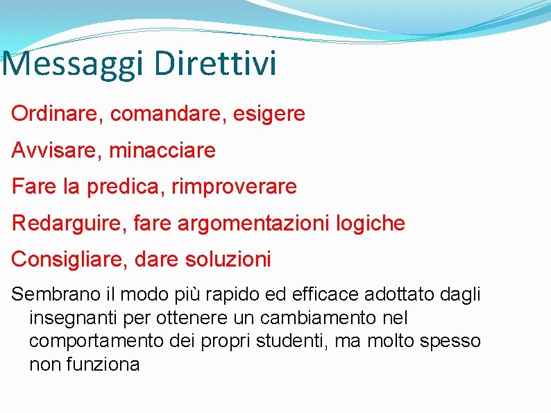 Messaggi Direttivi Ordinare, comandare, esigere Avvisare, minacciare Fare la predica, rimproverare Redarguire, fare argomentazioni