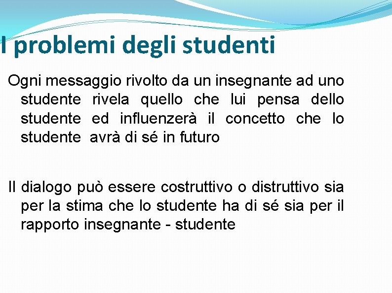 I problemi degli studenti Ogni messaggio rivolto da un insegnante ad uno studente rivela