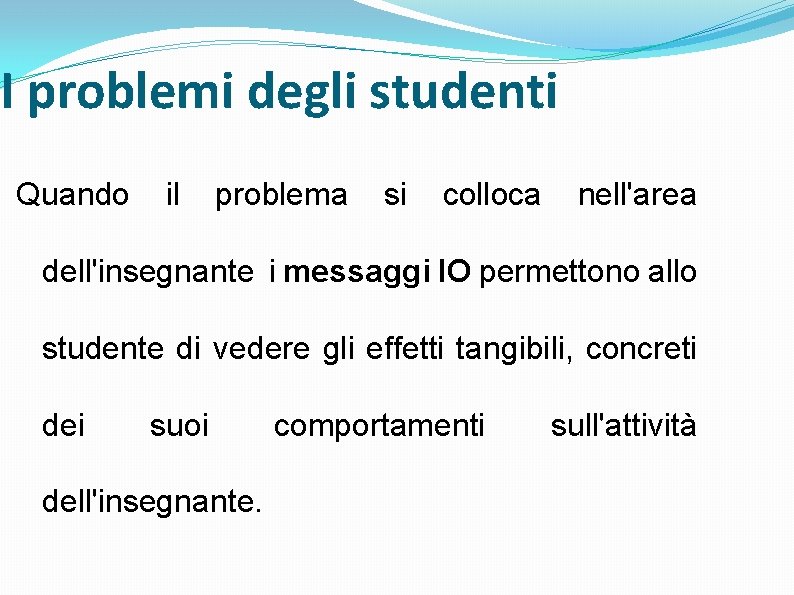 I problemi degli studenti Quando il problema si colloca nell'area dell'insegnante i messaggi IO