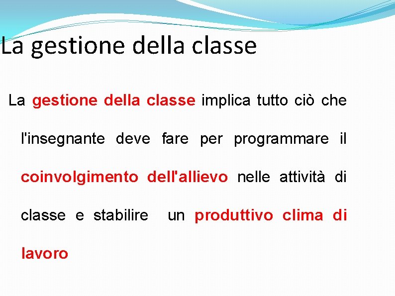 La gestione della classe implica tutto ciò che l'insegnante deve fare per programmare il