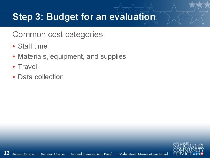 Step 3: Budget for an evaluation Common cost categories: • • 12 Staff time