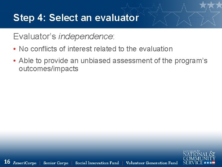 Step 4: Select an evaluator Evaluator’s independence: • No conflicts of interest related to