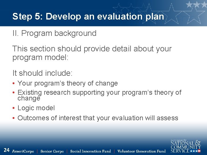 Step 5: Develop an evaluation plan II. Program background This section should provide detail