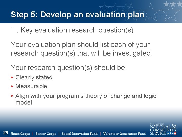 Step 5: Develop an evaluation plan III. Key evaluation research question(s) Your evaluation plan