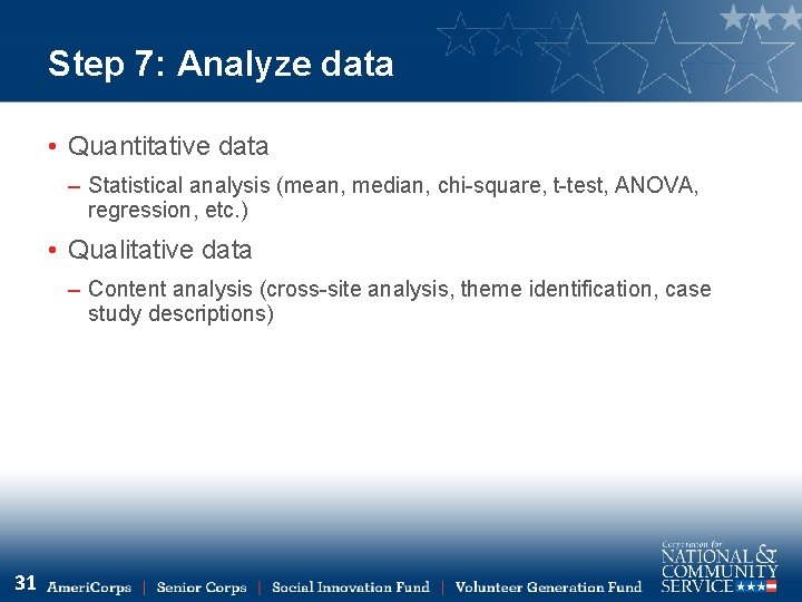 Step 7: Analyze data • Quantitative data – Statistical analysis (mean, median, chi-square, t-test,