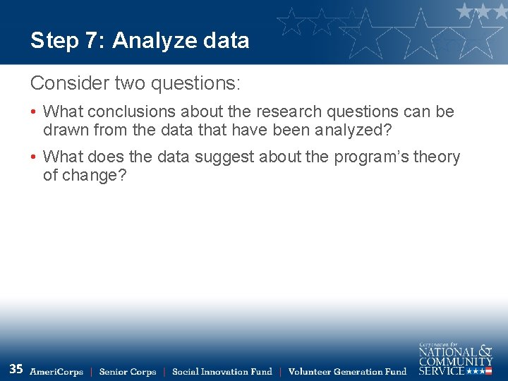 Step 7: Analyze data Consider two questions: • What conclusions about the research questions