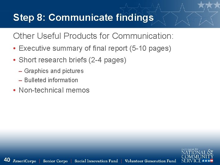 Step 8: Communicate findings Other Useful Products for Communication: • Executive summary of final
