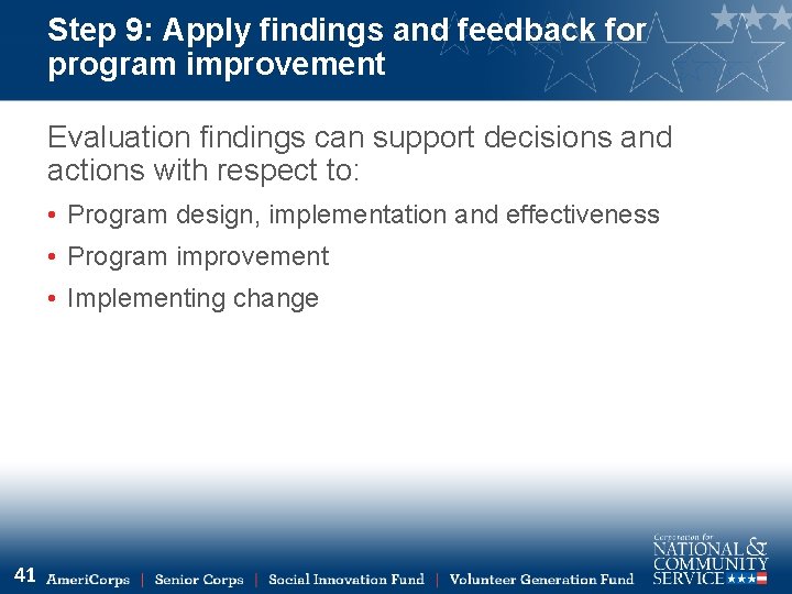 Step 9: Apply findings and feedback for program improvement Evaluation findings can support decisions