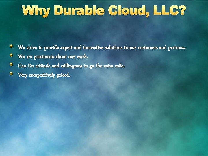 Why Durable Cloud, LLC? We strive to provide expert and innovative solutions to our
