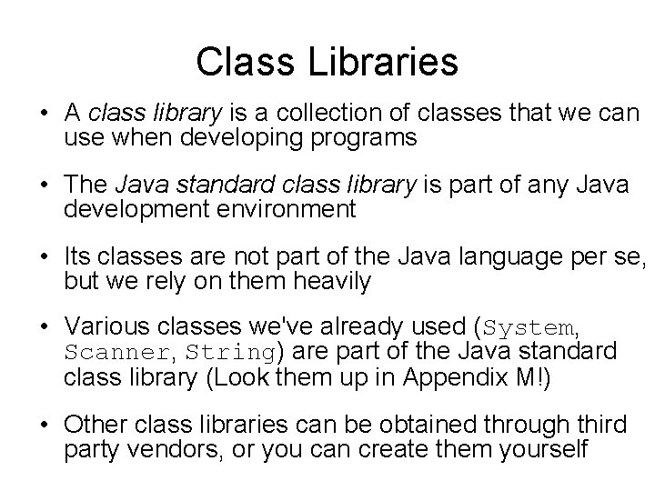 Class Libraries • A class library is a collection of classes that we can