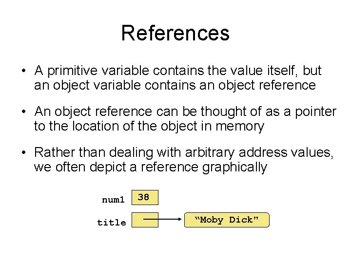 References • A primitive variable contains the value itself, but an object variable contains