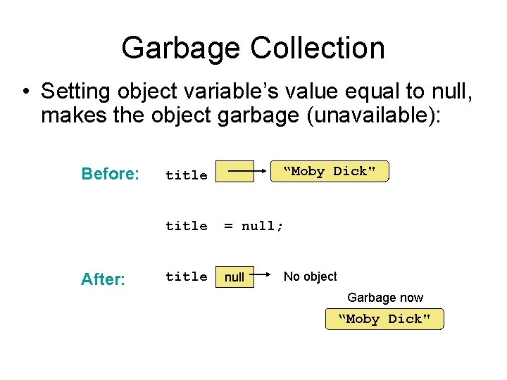 Garbage Collection • Setting object variable’s value equal to null, makes the object garbage