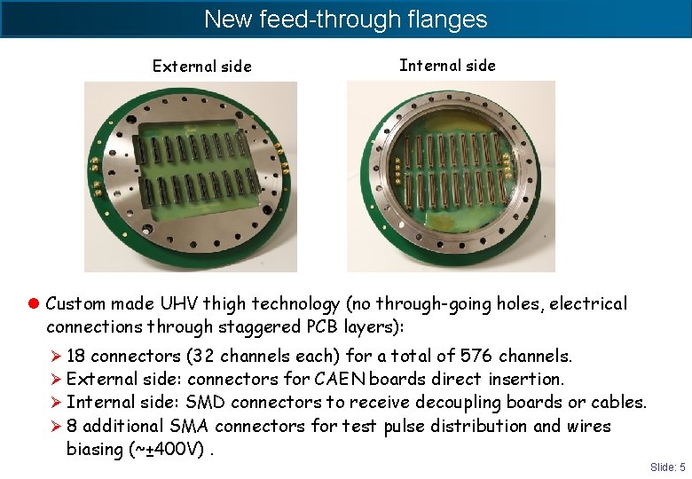 New feed-through flanges External side Internal side l Custom made UHV thigh technology (no