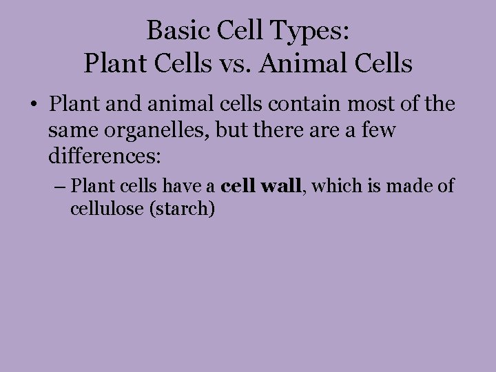 Basic Cell Types: Plant Cells vs. Animal Cells • Plant and animal cells contain