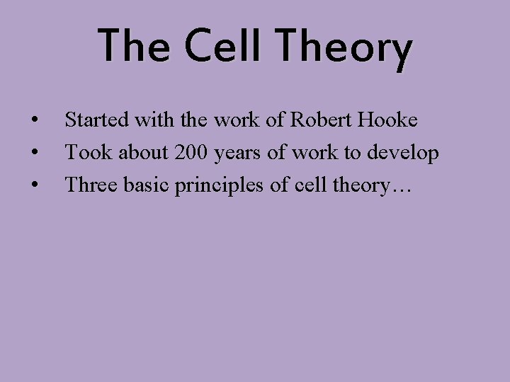 The Cell Theory • • • Started with the work of Robert Hooke Took