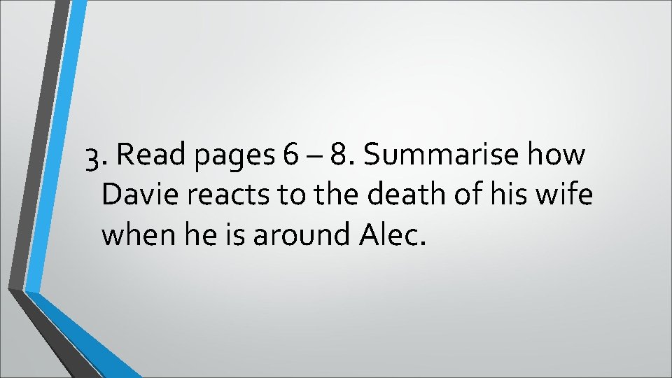 3. Read pages 6 – 8. Summarise how Davie reacts to the death of