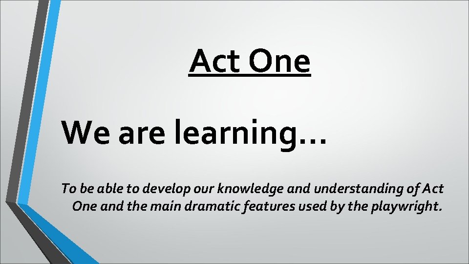 Act One We are learning. . . To be able to develop our knowledge