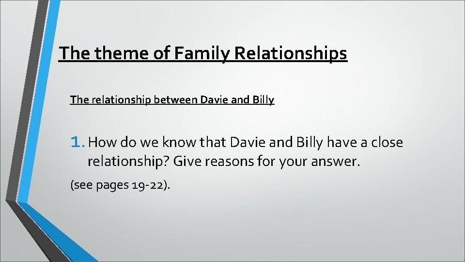 The theme of Family Relationships The relationship between Davie and Billy 1. How do